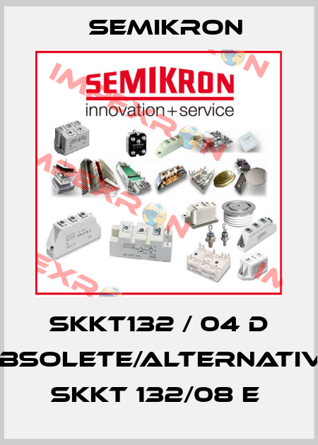 SKKT132 / 04 D obsolete/alternative SKKT 132/08 E  Semikron