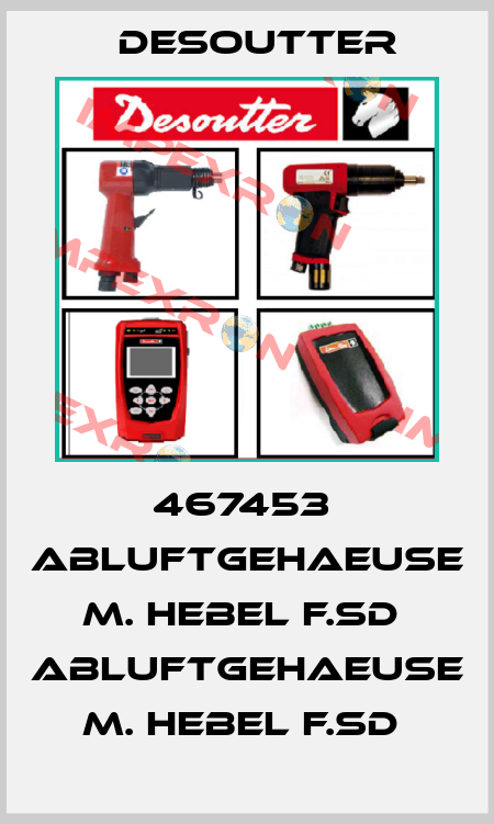 467453  ABLUFTGEHAEUSE M. HEBEL F.SD  ABLUFTGEHAEUSE M. HEBEL F.SD  Desoutter