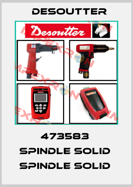 473583  SPINDLE SOLID  SPINDLE SOLID  Desoutter