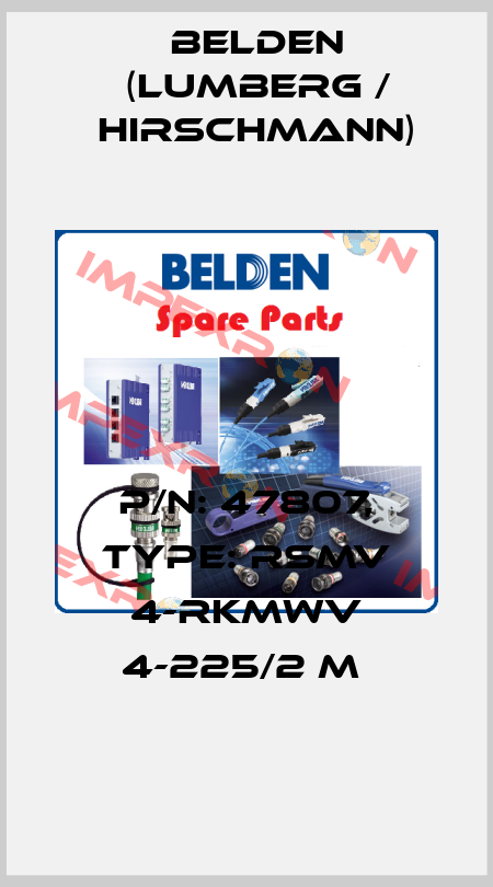 P/N: 47807, Type: RSMV 4-RKMWV 4-225/2 M  Belden (Lumberg / Hirschmann)