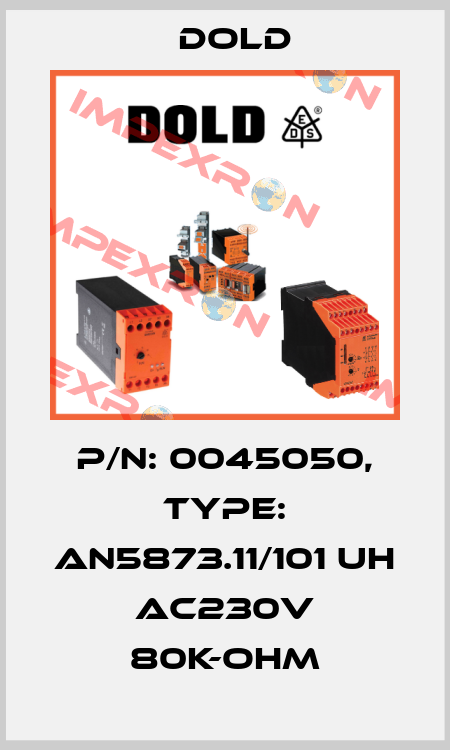 p/n: 0045050, Type: AN5873.11/101 UH AC230V 80K-OHM Dold