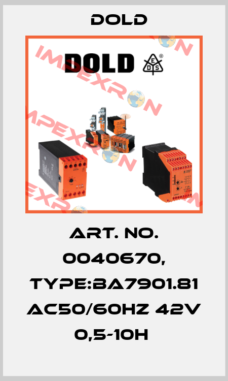 Art. No. 0040670, Type:BA7901.81 AC50/60HZ 42V 0,5-10H  Dold
