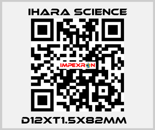 D12XT1.5X82MM   Ihara Science