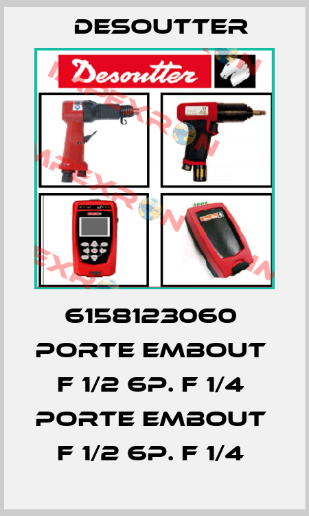 6158123060  PORTE EMBOUT  F 1/2 6P. F 1/4  PORTE EMBOUT  F 1/2 6P. F 1/4  Desoutter