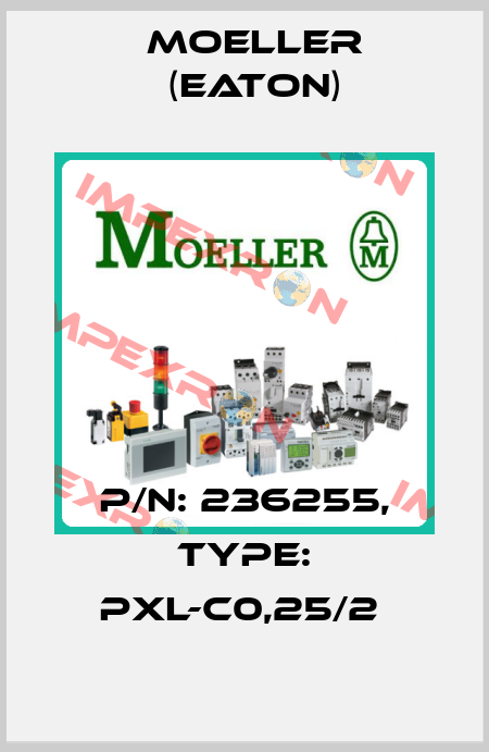 P/N: 236255, Type: PXL-C0,25/2  Moeller (Eaton)