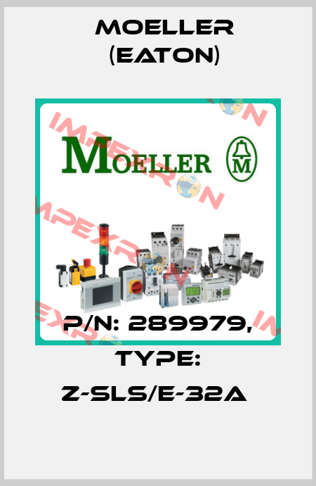 P/N: 289979, Type: Z-SLS/E-32A  Moeller (Eaton)
