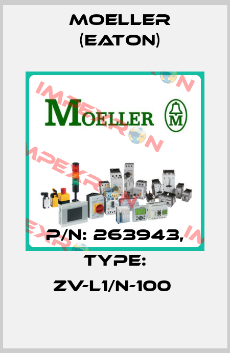 P/N: 263943, Type: ZV-L1/N-100  Moeller (Eaton)