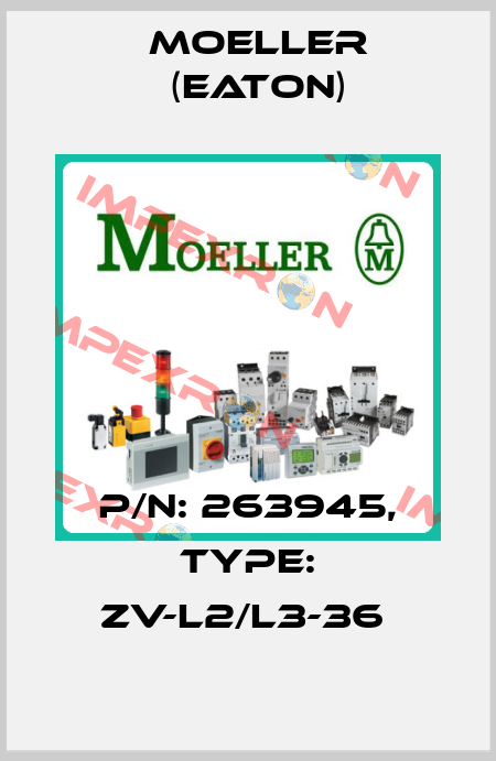 P/N: 263945, Type: ZV-L2/L3-36  Moeller (Eaton)
