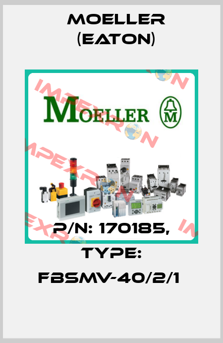 P/N: 170185, Type: FBSMV-40/2/1  Moeller (Eaton)