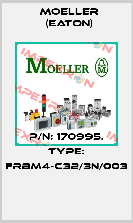 P/N: 170995, Type: FRBM4-C32/3N/003  Moeller (Eaton)