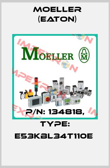 P/N: 134818, Type: E53KBL34T110E  Moeller (Eaton)