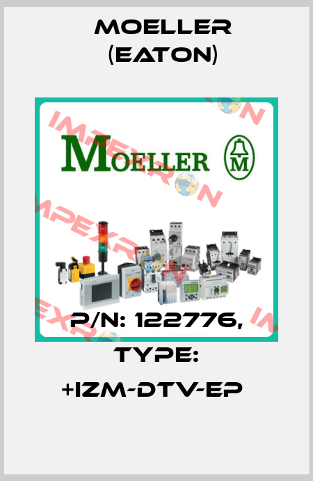 P/N: 122776, Type: +IZM-DTV-EP  Moeller (Eaton)