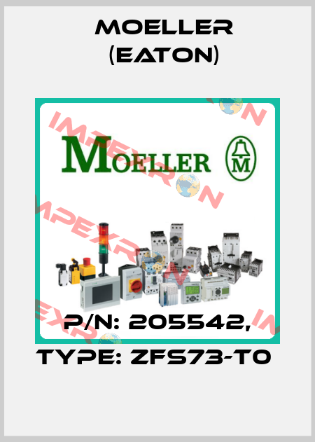 P/N: 205542, Type: ZFS73-T0  Moeller (Eaton)