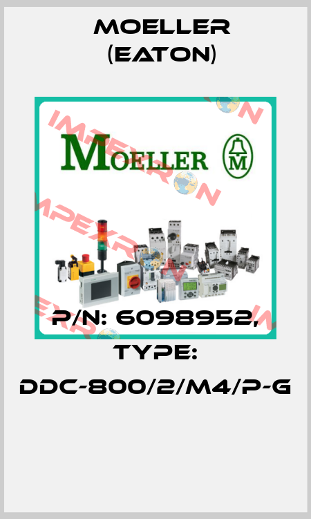 P/N: 6098952, Type: DDC-800/2/M4/P-G  Moeller (Eaton)