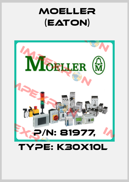 P/N: 81977, Type: K30X10L  Moeller (Eaton)