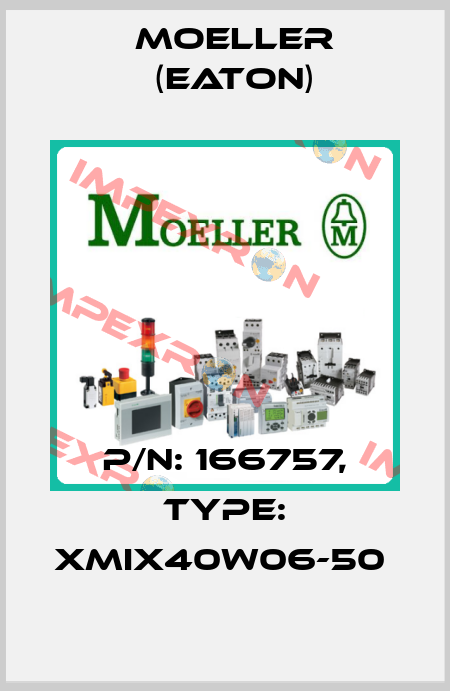 P/N: 166757, Type: XMIX40W06-50  Moeller (Eaton)