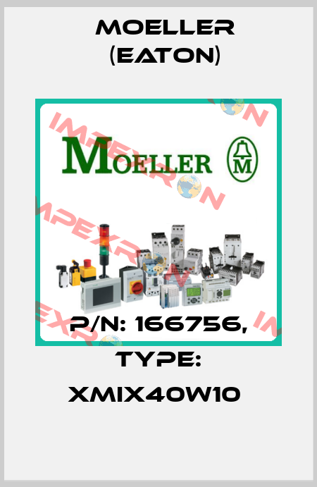 P/N: 166756, Type: XMIX40W10  Moeller (Eaton)