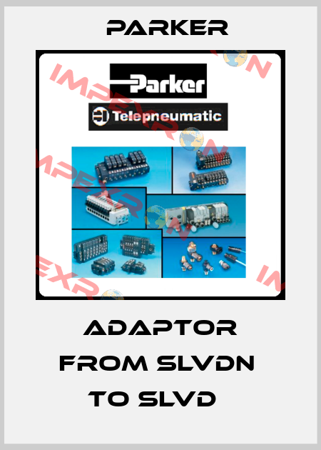 adaptor from SLVDN  to SLVD   Parker
