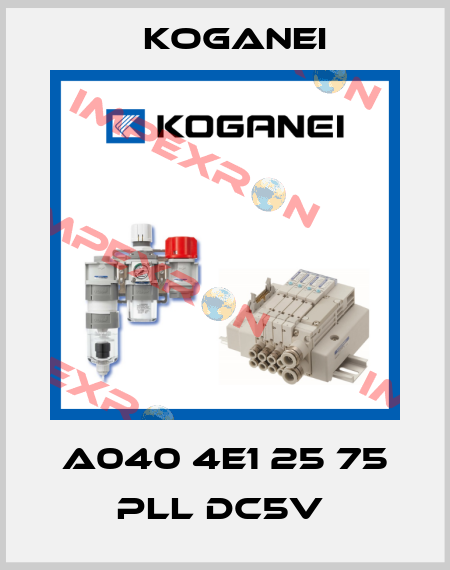 A040 4E1 25 75 PLL DC5V  Koganei