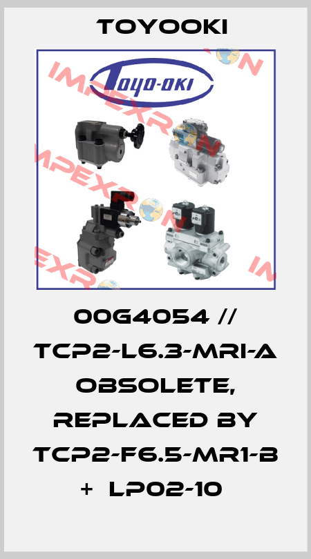 00G4054 // TCP2-L6.3-MRI-A obsolete, replaced by TCP2-F6.5-MR1-B +  LP02-10  Toyooki