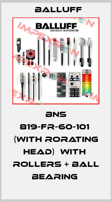 BNS 819-FR-60-101  (with rorating head)  with  rollers + ball bearing  Balluff