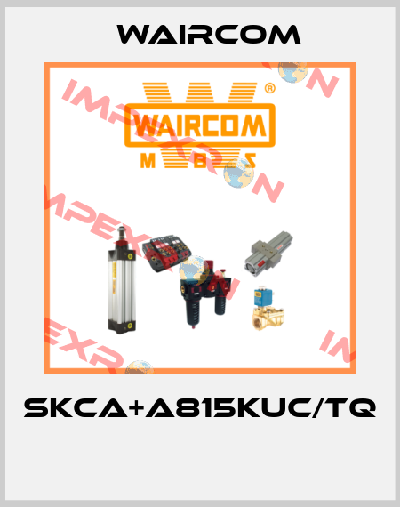 SKCA+A815KUC/TQ  Waircom