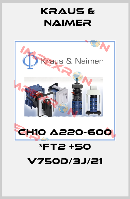 CH10 A220-600 *FT2 +S0 V750D/3J/21 Kraus & Naimer