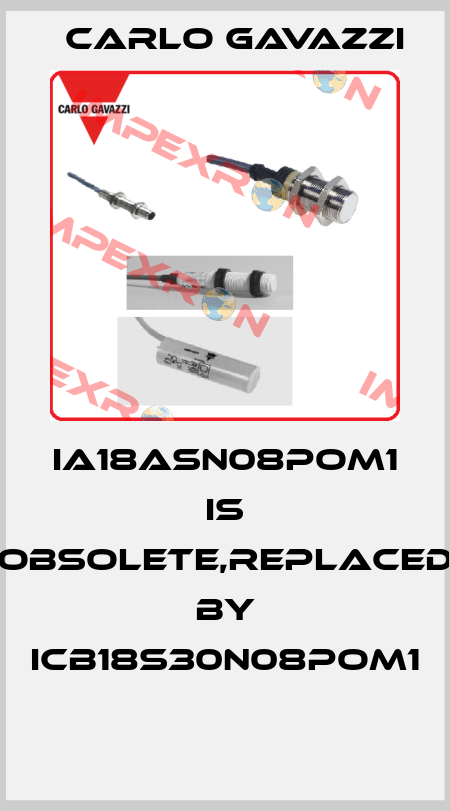 IA18ASN08POM1 is obsolete,replaced by ICB18S30N08POM1  Carlo Gavazzi