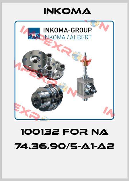 100132 for NA 74.36.90/5-A1-A2  INKOMA