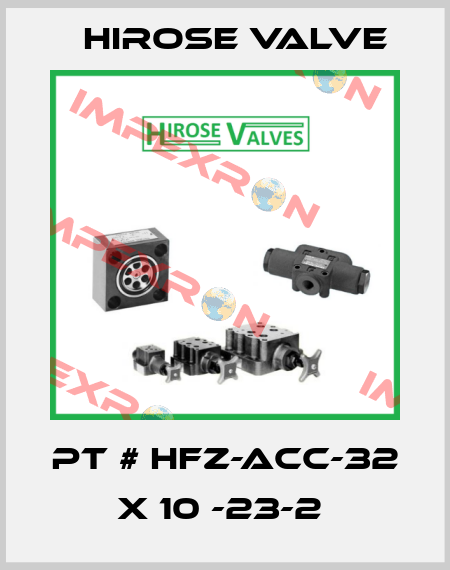 PT # HFZ-ACC-32 x 10 -23-2  Hirose Valve