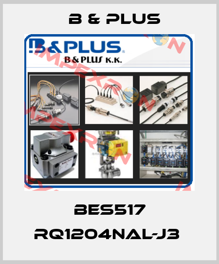 BES517 RQ1204NAL-J3  B & PLUS