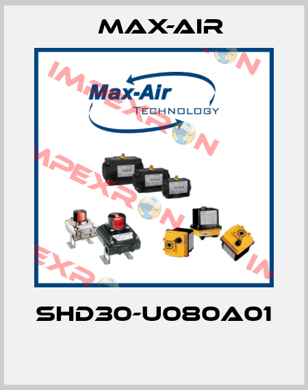 SHD30-U080A01  Max-Air