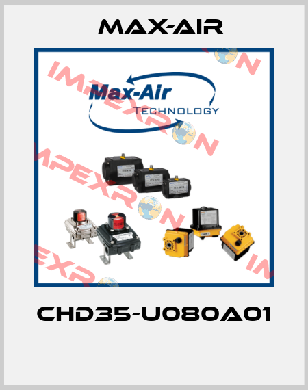 CHD35-U080A01  Max-Air