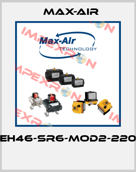 EH46-SR6-MOD2-220  Max-Air
