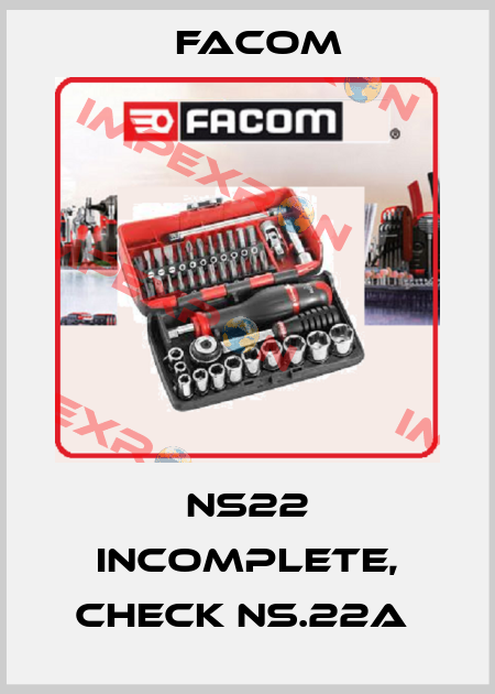 NS22 incomplete, check NS.22A  Facom