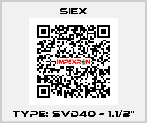 TYPE: SVD40 – 1.1/2" SIEX