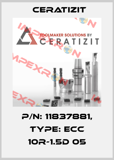 P/N: 11837881, Type: ECC 10R-1.5D 05 Ceratizit