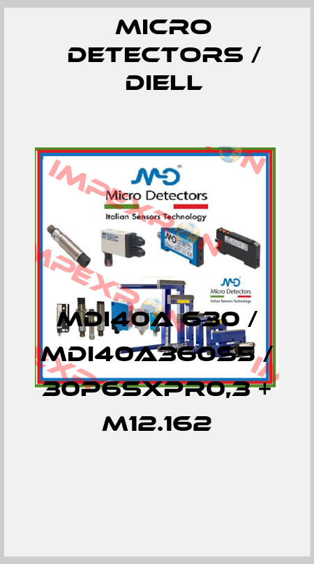 MDI40A 630 / MDI40A360S5 / 30P6SXPR0,3 + M12.162
 Micro Detectors / Diell