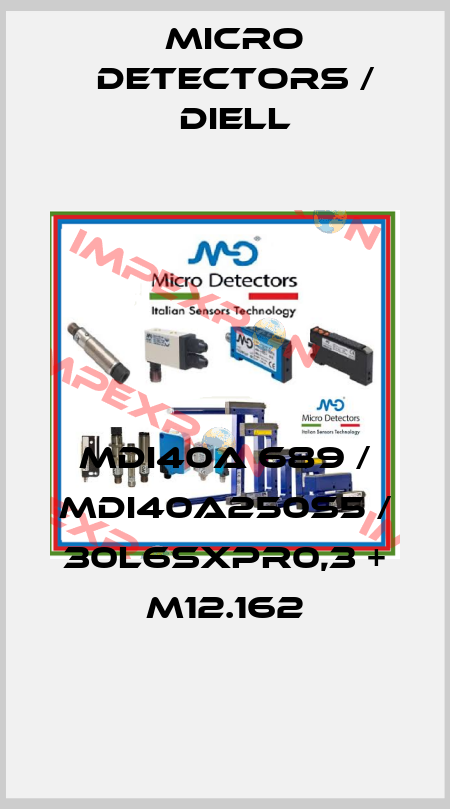 MDI40A 689 / MDI40A250S5 / 30L6SXPR0,3 + M12.162
 Micro Detectors / Diell