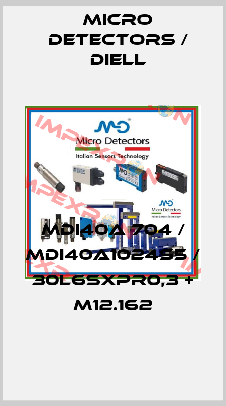 MDI40A 704 / MDI40A1024S5 / 30L6SXPR0,3 + M12.162
 Micro Detectors / Diell