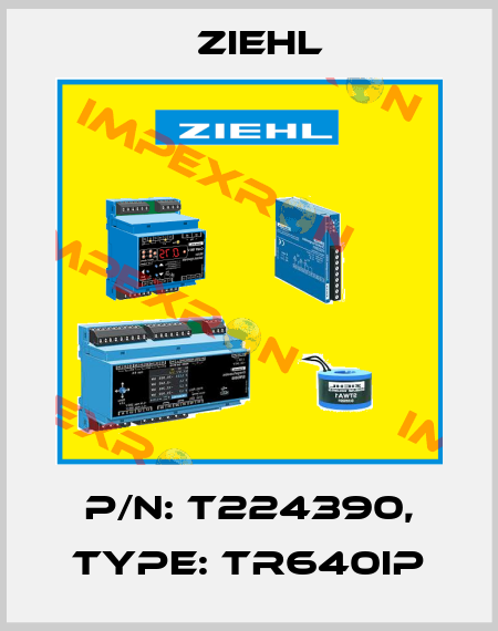 P/N: T224390, Type: TR640IP Ziehl