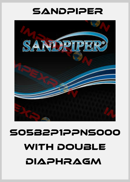 S05B2P1PPNS000 WITH DOUBLE DIAPHRAGM  Sandpiper