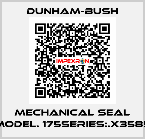 Mechanical seal model. 175series:.X3585 Dunham-Bush