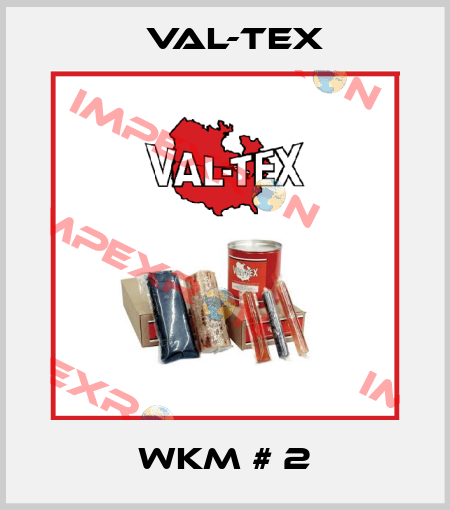 WKM # 2 Val-Tex