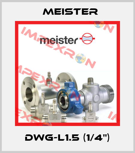 DWG-L1.5 (1/4") Meister