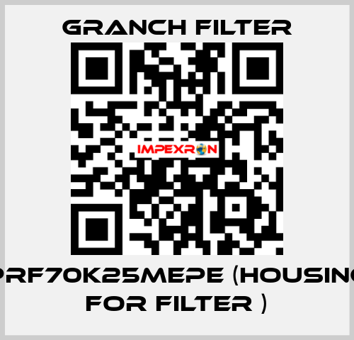 PRF70K25MEPE (Housing for filter ) GRANCH FILTER