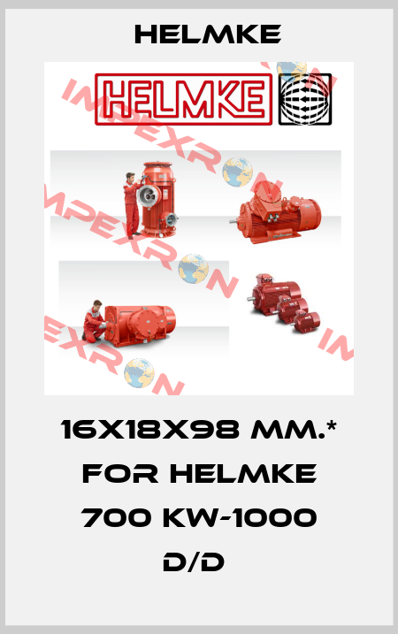 16X18X98 MM.* FOR HELMKE 700 KW-1000 D/D  Helmke