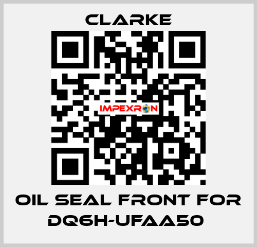 Oil seal front for DQ6H-UFAA50  Clarke