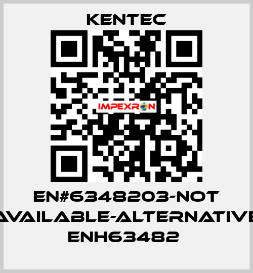 EN#6348203-not available-alternative ENH63482  Kentec