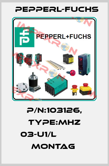 P/N:103126, Type:MHZ 03-U1/L             Montag  Pepperl-Fuchs